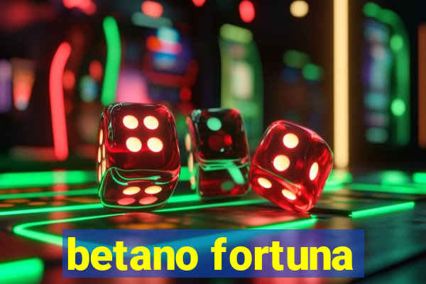 betano fortuna